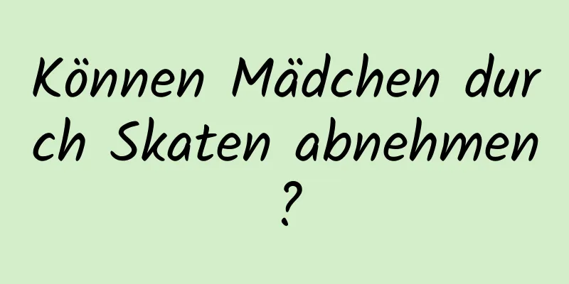 Können Mädchen durch Skaten abnehmen?