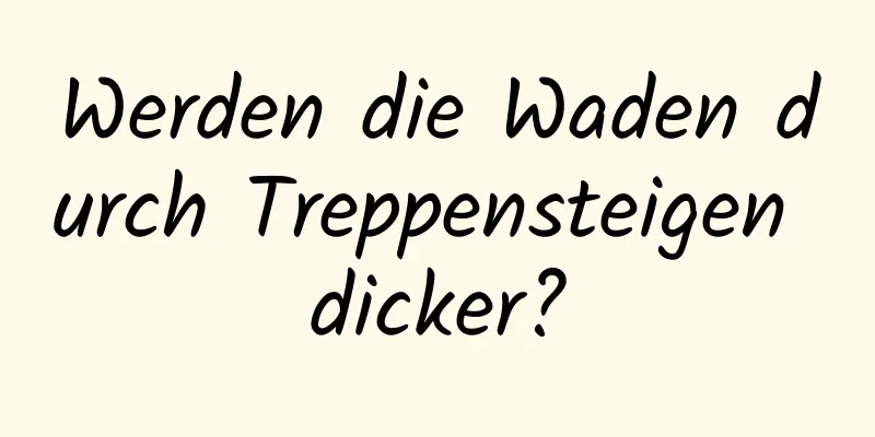 Werden die Waden durch Treppensteigen dicker?