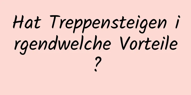 Hat Treppensteigen irgendwelche Vorteile?