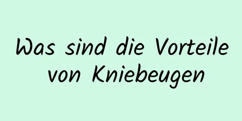 Was sind die Vorteile von Kniebeugen