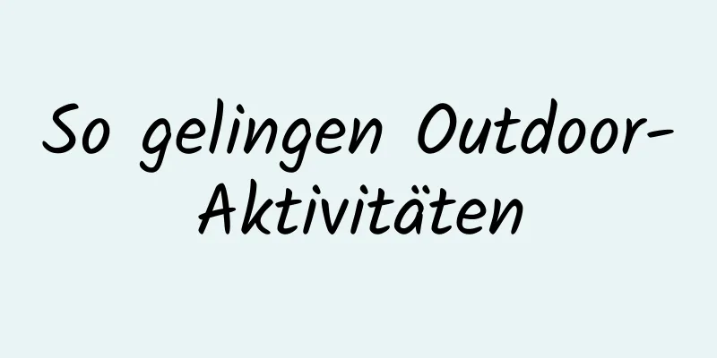 So gelingen Outdoor-Aktivitäten