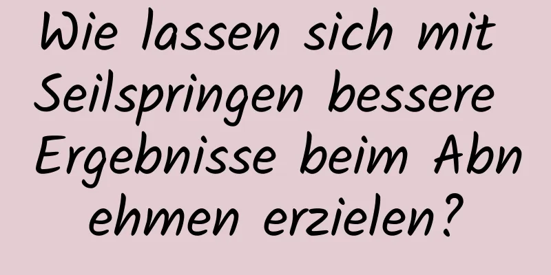 Wie lassen sich mit Seilspringen bessere Ergebnisse beim Abnehmen erzielen?