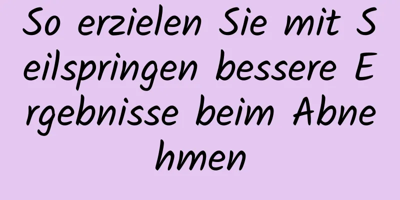 So erzielen Sie mit Seilspringen bessere Ergebnisse beim Abnehmen