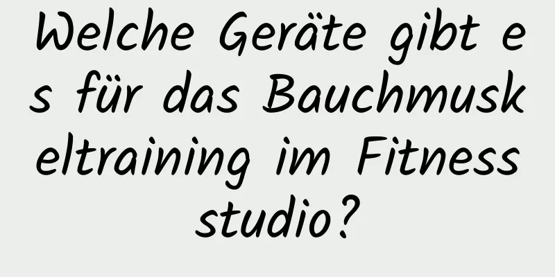 Welche Geräte gibt es für das Bauchmuskeltraining im Fitnessstudio?