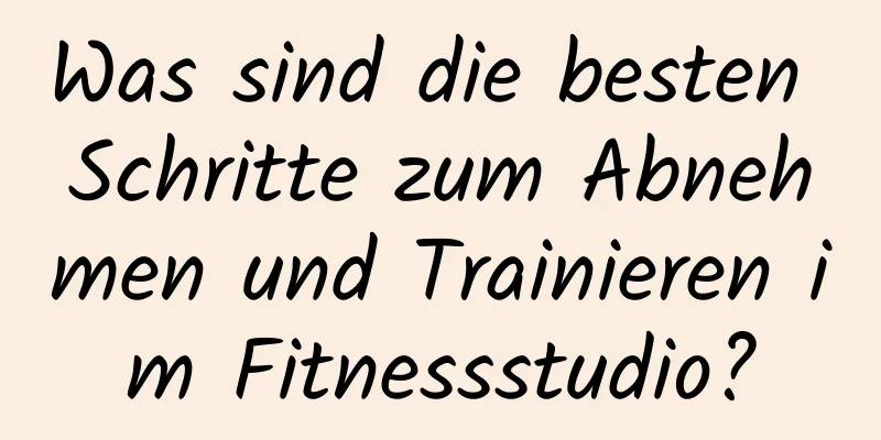 Was sind die besten Schritte zum Abnehmen und Trainieren im Fitnessstudio?