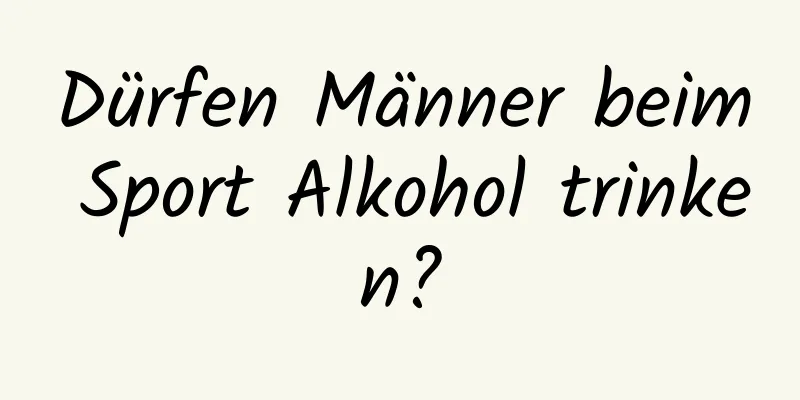 Dürfen Männer beim Sport Alkohol trinken?