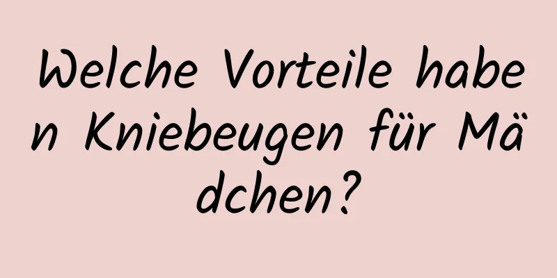 Welche Vorteile haben Kniebeugen für Mädchen?