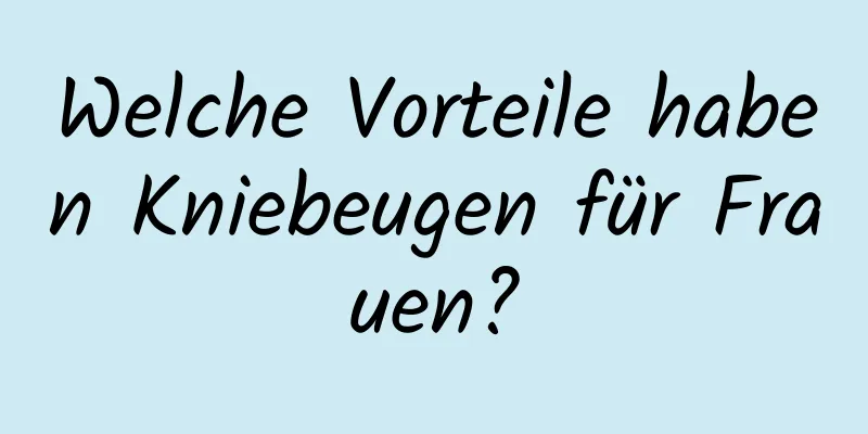 Welche Vorteile haben Kniebeugen für Frauen?