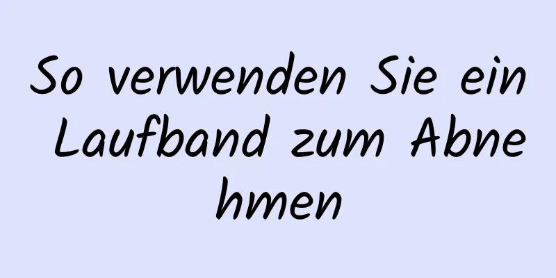 So verwenden Sie ein Laufband zum Abnehmen