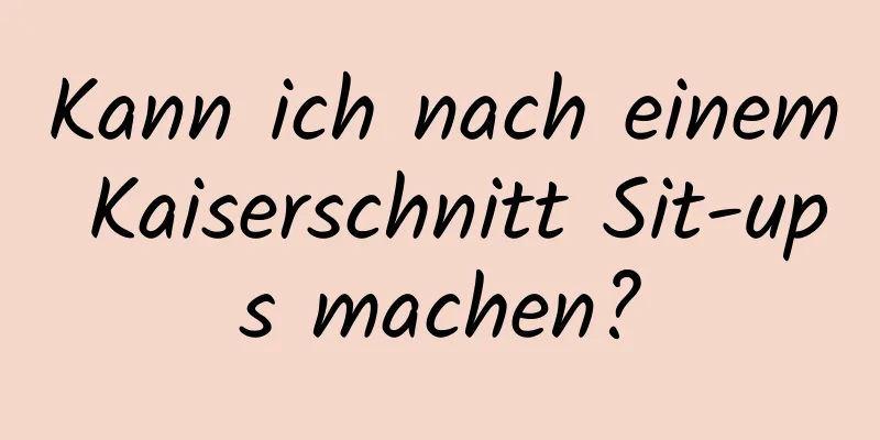 Kann ich nach einem Kaiserschnitt Sit-ups machen?