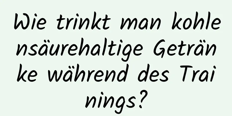 Wie trinkt man kohlensäurehaltige Getränke während des Trainings?