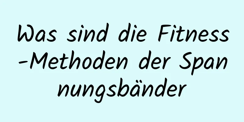 Was sind die Fitness-Methoden der Spannungsbänder