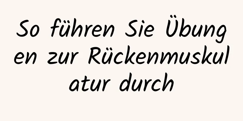 So führen Sie Übungen zur Rückenmuskulatur durch