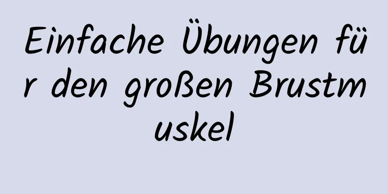 Einfache Übungen für den großen Brustmuskel