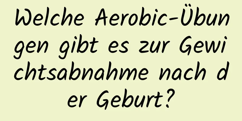 Welche Aerobic-Übungen gibt es zur Gewichtsabnahme nach der Geburt?