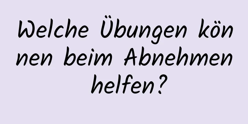 Welche Übungen können beim Abnehmen helfen?