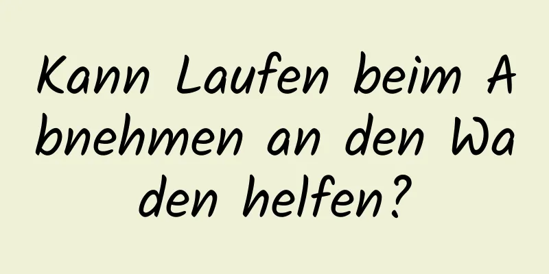 Kann Laufen beim Abnehmen an den Waden helfen?