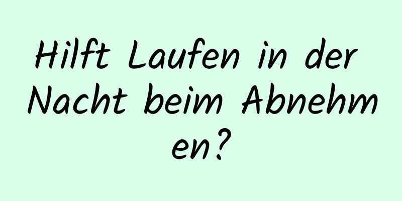 Hilft Laufen in der Nacht beim Abnehmen?