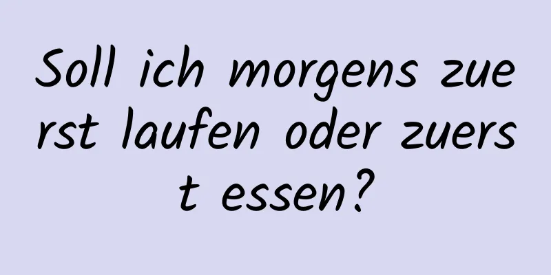 Soll ich morgens zuerst laufen oder zuerst essen?