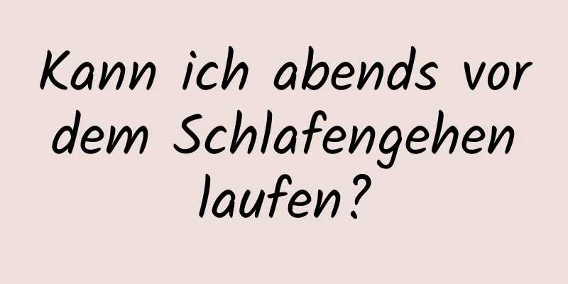 Kann ich abends vor dem Schlafengehen laufen?