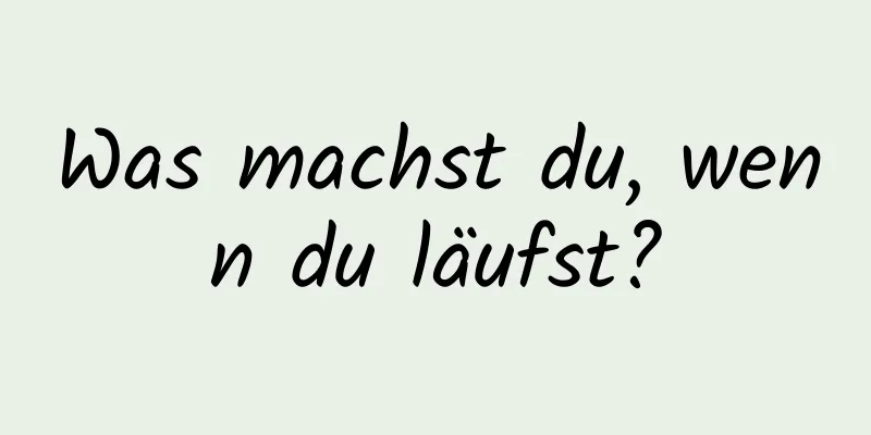 Was machst du, wenn du läufst?