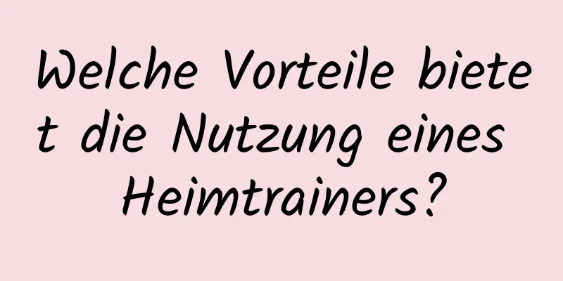 Welche Vorteile bietet die Nutzung eines Heimtrainers?