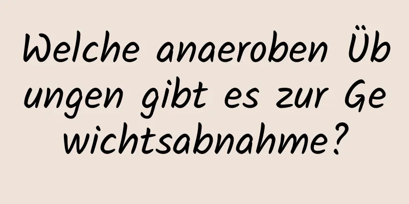 Welche anaeroben Übungen gibt es zur Gewichtsabnahme?