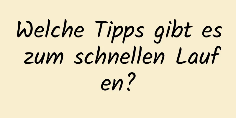 Welche Tipps gibt es zum schnellen Laufen?