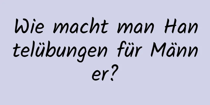 Wie macht man Hantelübungen für Männer?