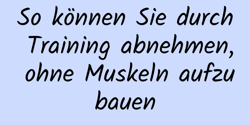 So können Sie durch Training abnehmen, ohne Muskeln aufzubauen