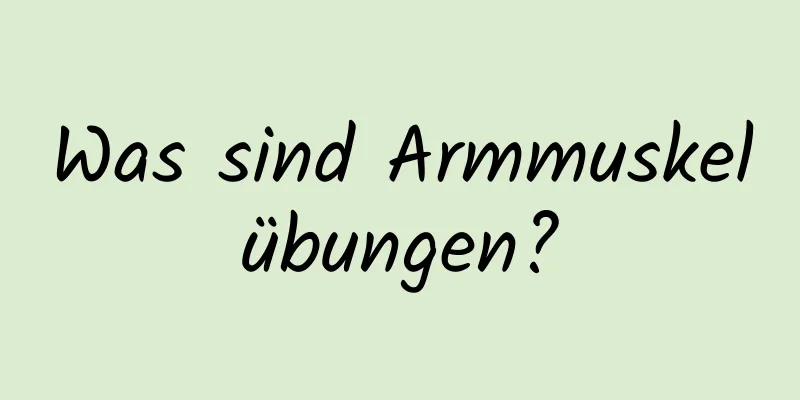 Was sind Armmuskelübungen?