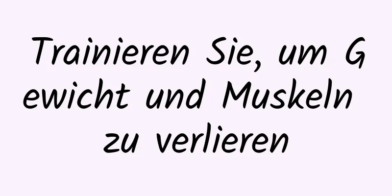 Trainieren Sie, um Gewicht und Muskeln zu verlieren