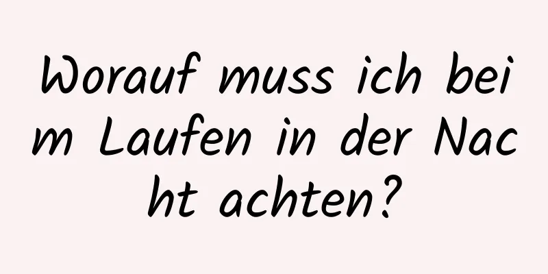 Worauf muss ich beim Laufen in der Nacht achten?