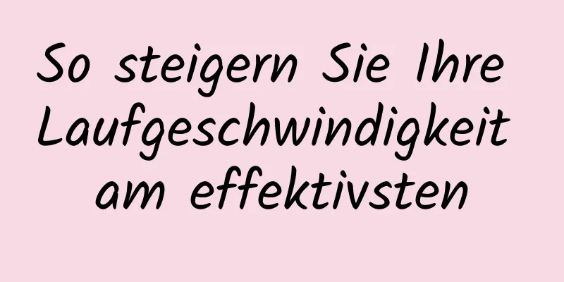 So steigern Sie Ihre Laufgeschwindigkeit am effektivsten