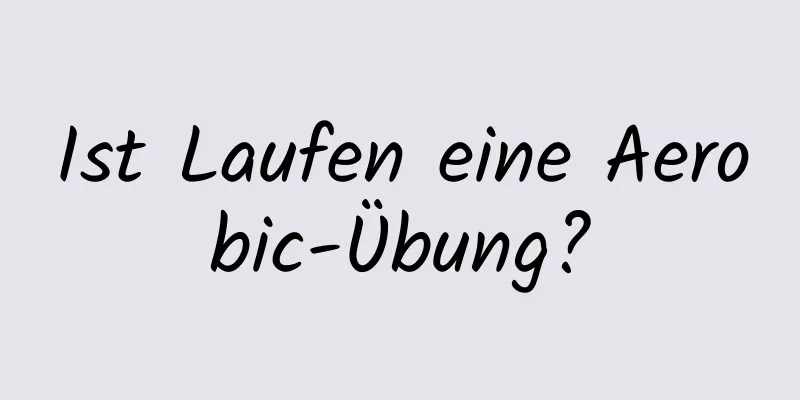 Ist Laufen eine Aerobic-Übung?