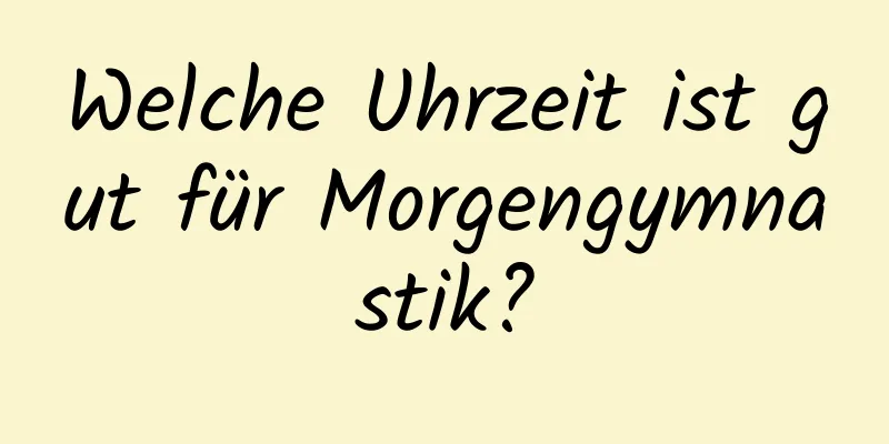 Welche Uhrzeit ist gut für Morgengymnastik?