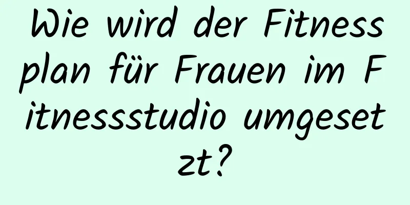 Wie wird der Fitnessplan für Frauen im Fitnessstudio umgesetzt?