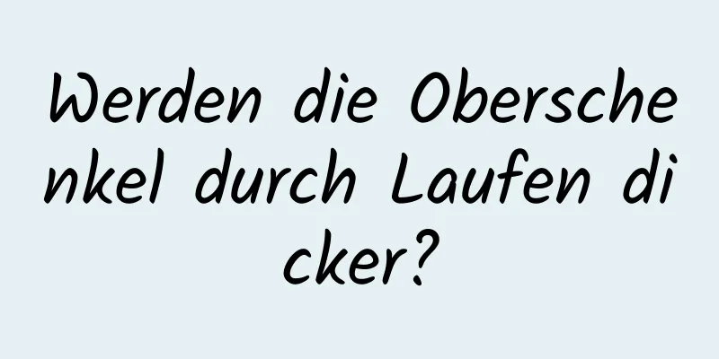 Werden die Oberschenkel durch Laufen dicker?