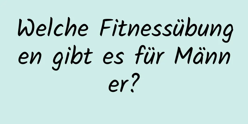 Welche Fitnessübungen gibt es für Männer?