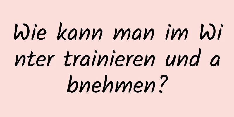 Wie kann man im Winter trainieren und abnehmen?