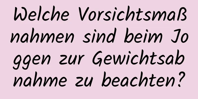 Welche Vorsichtsmaßnahmen sind beim Joggen zur Gewichtsabnahme zu beachten?