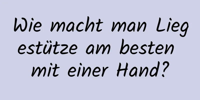 Wie macht man Liegestütze am besten mit einer Hand?