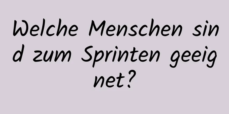 Welche Menschen sind zum Sprinten geeignet?