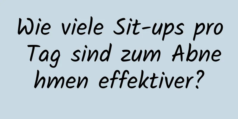 Wie viele Sit-ups pro Tag sind zum Abnehmen effektiver?