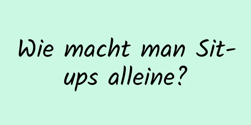 Wie macht man Sit-ups alleine?