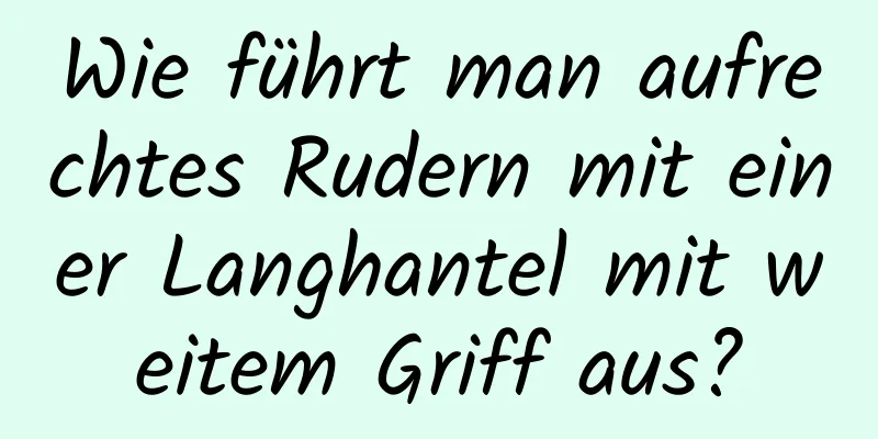 Wie führt man aufrechtes Rudern mit einer Langhantel mit weitem Griff aus?