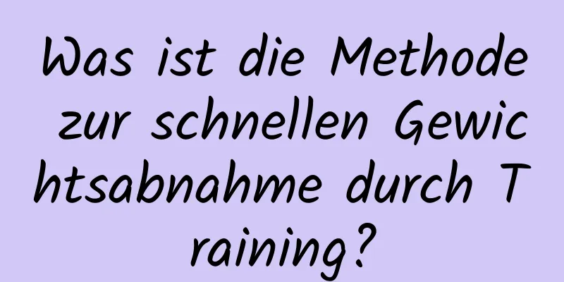 Was ist die Methode zur schnellen Gewichtsabnahme durch Training?