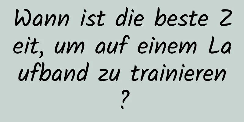 Wann ist die beste Zeit, um auf einem Laufband zu trainieren?