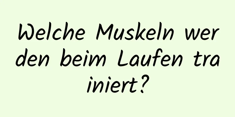 Welche Muskeln werden beim Laufen trainiert?