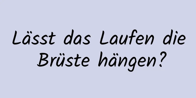 Lässt das Laufen die Brüste hängen?